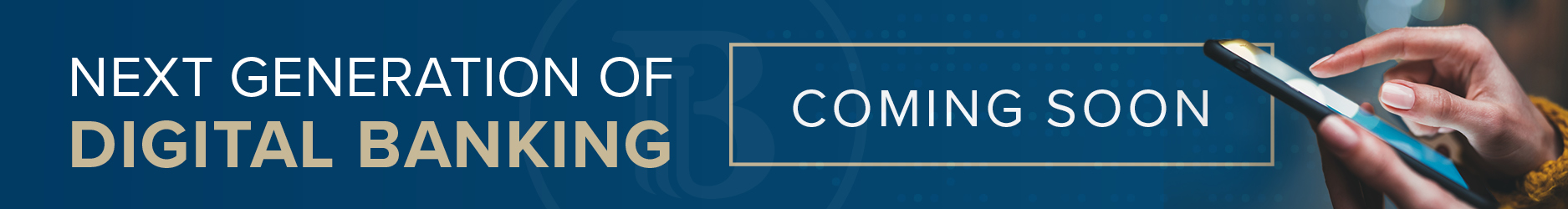 Next Generation of Digital Banking Coming Soon. Learn more today.