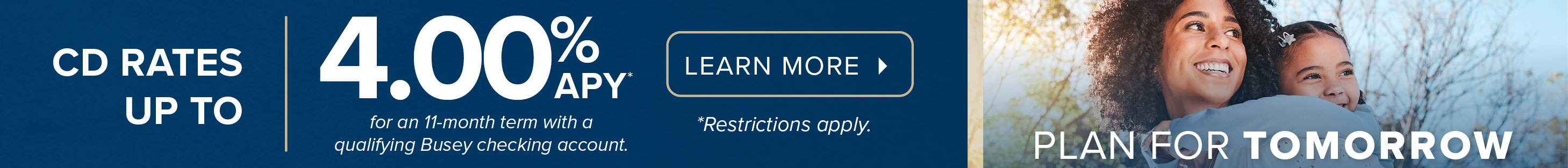 CD Rates up to 4.00% APY for a 11-month term. Restrictions apply.