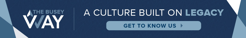 The Busey Way. A culture built on legacy. Get to know us,